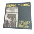V/A - I'm Burning... I'm Burning... (Rembetika Gems From The Greek Underground) | LP